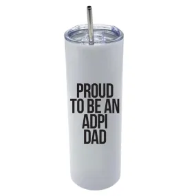 ADPi - Sorority Dad Insulated Tumblers - Proud to Be