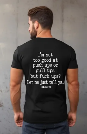 Fuck Ups? Let me tell ya...  T-shirt