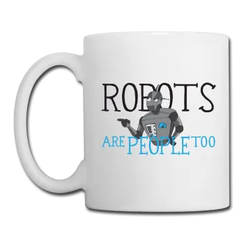 "Robots are People too" - Mug